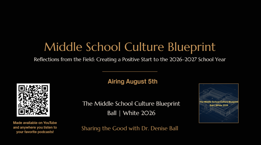 The Middle School Culture Blueprint: Reflections from the Field will air August 5 on the Sharing the Good with Dr. Denise Ball YouTube channel and podcast platforms.